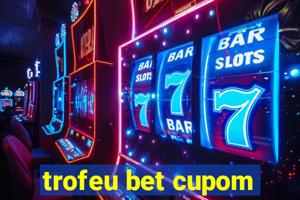 trofeu bet cupom