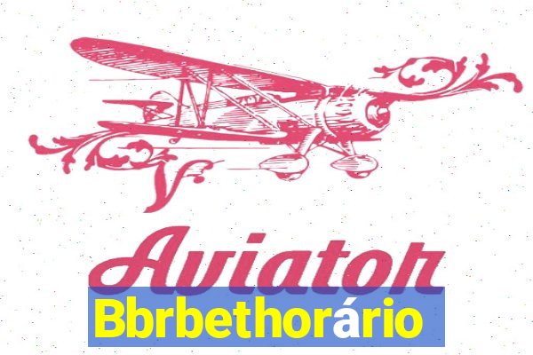 Bbrbethorário