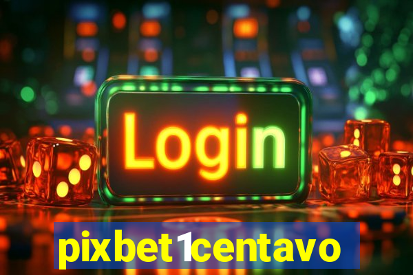 pixbet1centavo