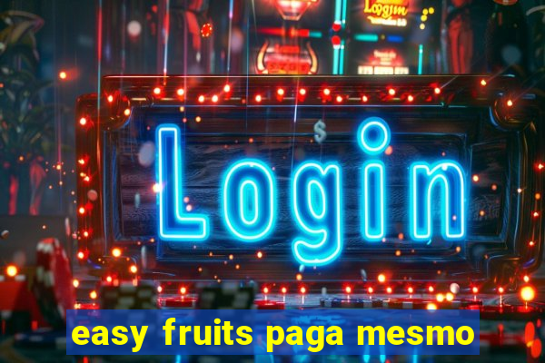 easy fruits paga mesmo