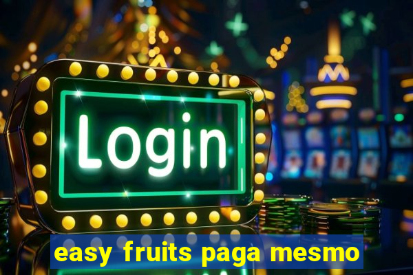 easy fruits paga mesmo