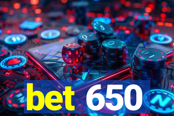 bet 650