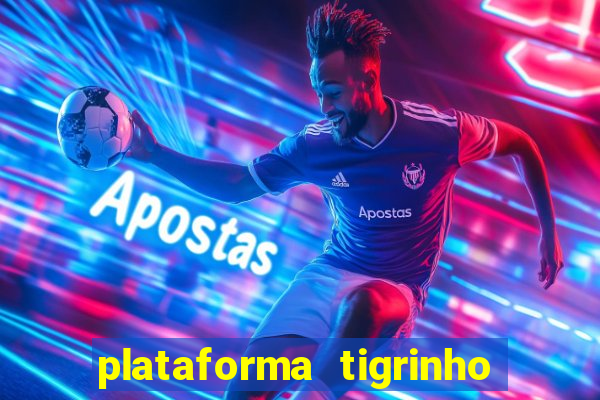plataforma tigrinho 1 real