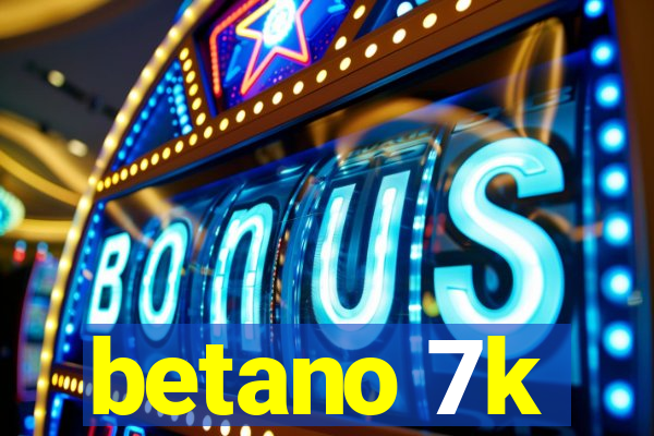betano 7k