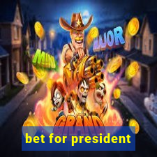 bet for president