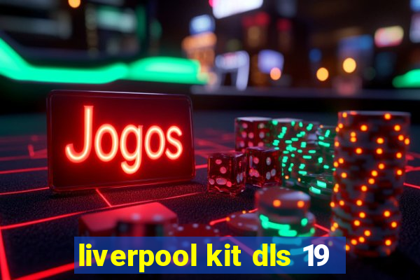 liverpool kit dls 19