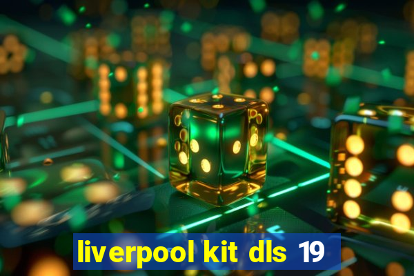 liverpool kit dls 19