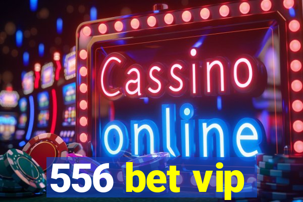 556 bet vip