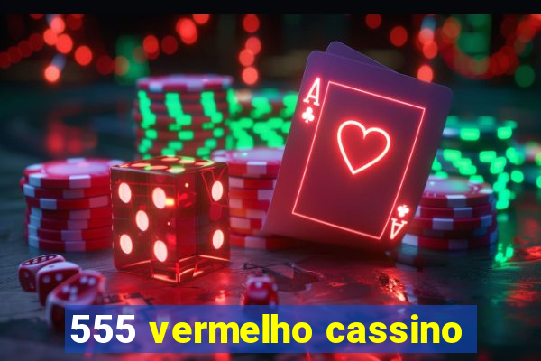 555 vermelho cassino