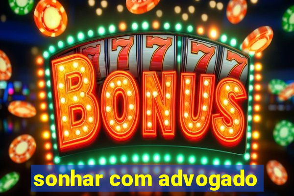 sonhar com advogado