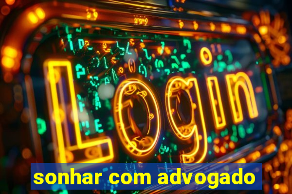 sonhar com advogado