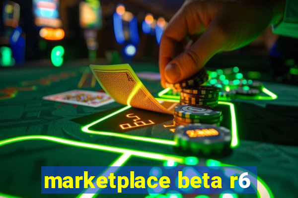 marketplace beta r6