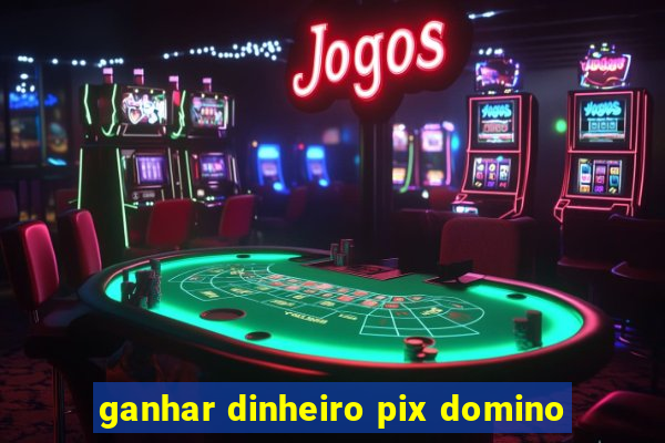 ganhar dinheiro pix domino