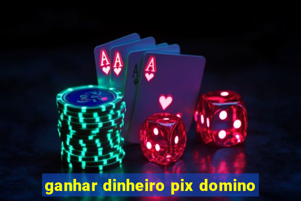 ganhar dinheiro pix domino