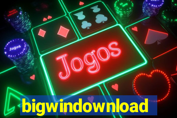 bigwindownload