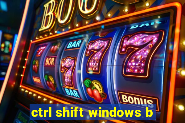 ctrl shift windows b
