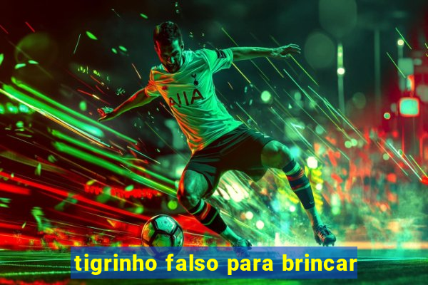 tigrinho falso para brincar