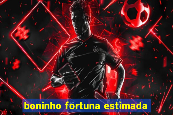 boninho fortuna estimada