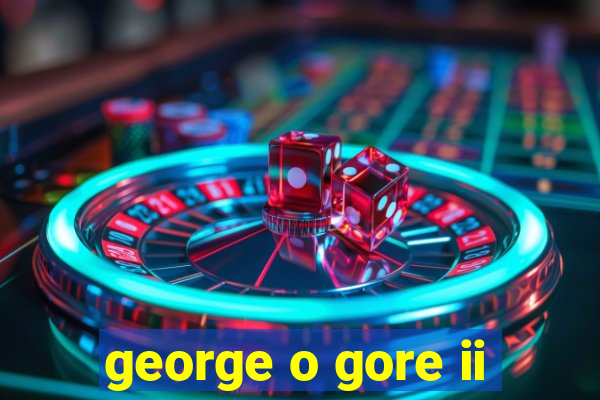 george o gore ii