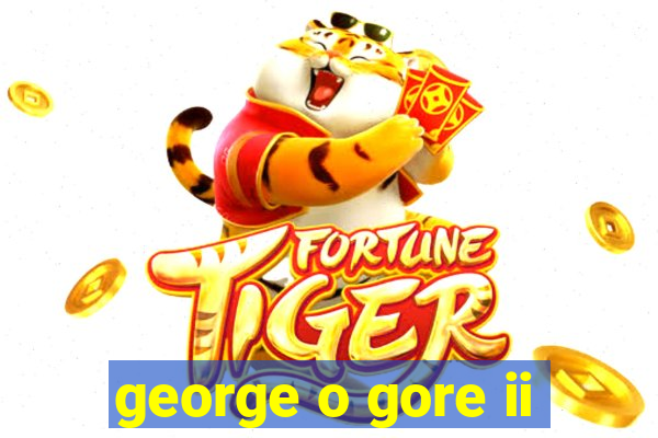 george o gore ii