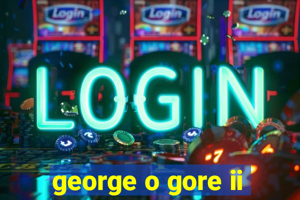george o gore ii