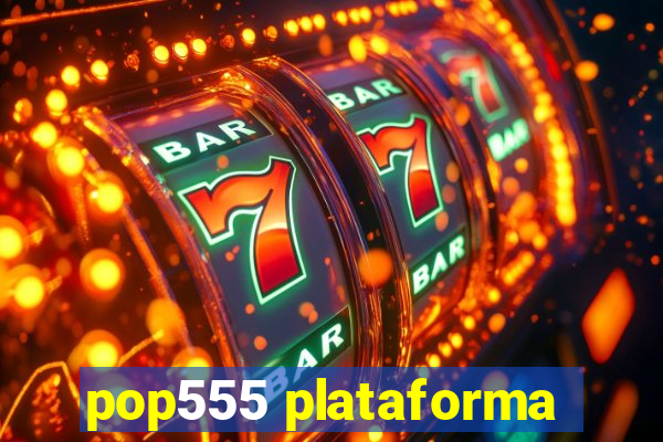 pop555 plataforma