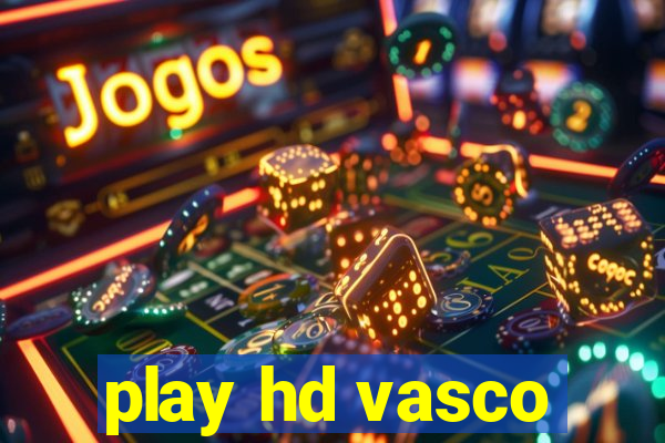 play hd vasco