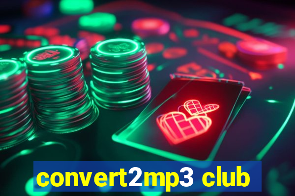 convert2mp3 club