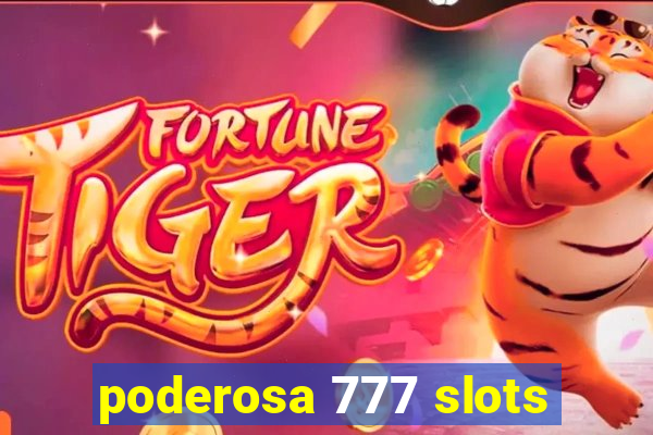 poderosa 777 slots