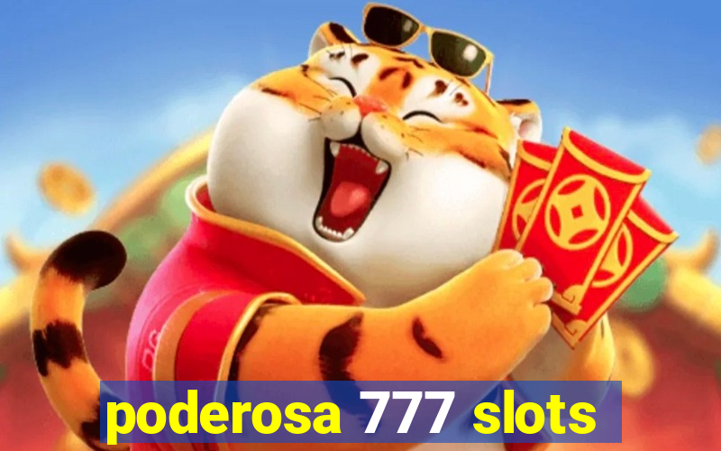 poderosa 777 slots