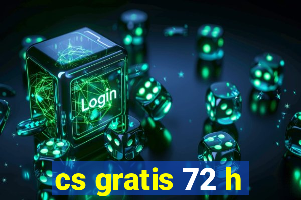 cs gratis 72 h