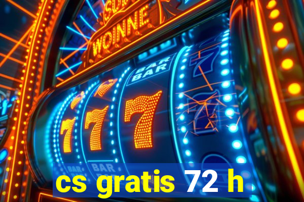 cs gratis 72 h