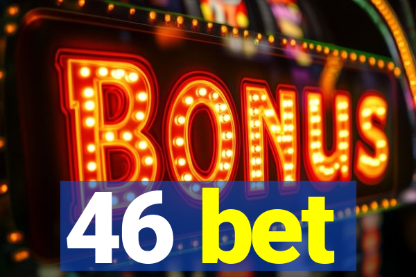 46 bet
