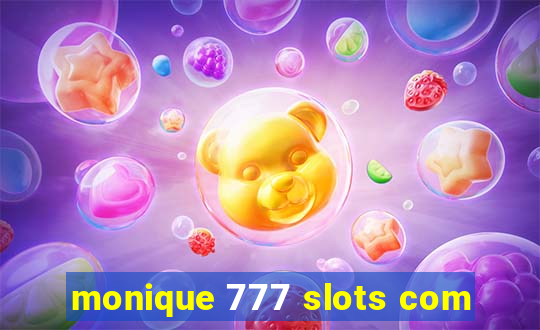 monique 777 slots com
