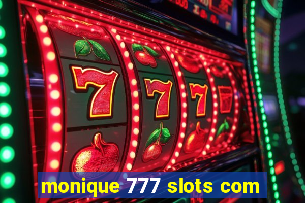 monique 777 slots com