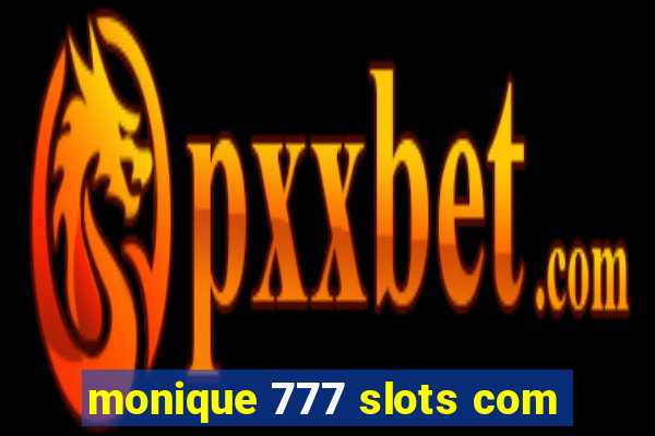 monique 777 slots com