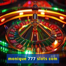 monique 777 slots com