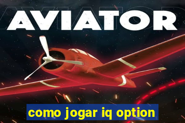 como jogar iq option