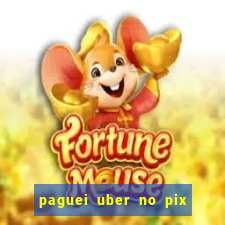 paguei uber no pix e nao achou motorista