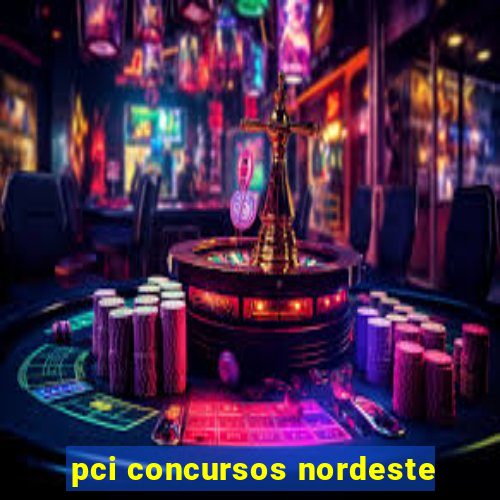 pci concursos nordeste