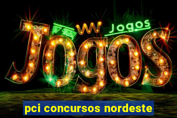 pci concursos nordeste