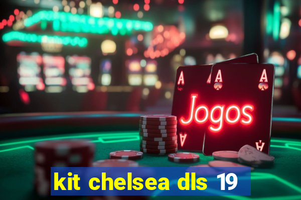 kit chelsea dls 19