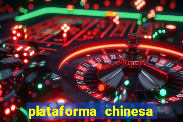 plataforma chinesa para ganhar dinheiro