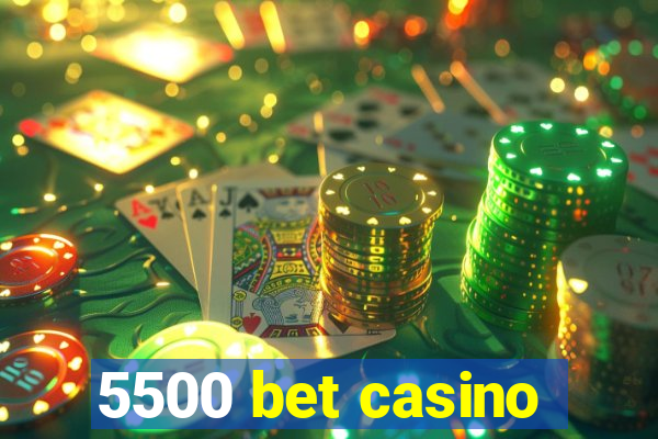 5500 bet casino