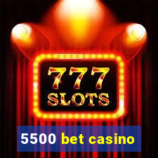 5500 bet casino