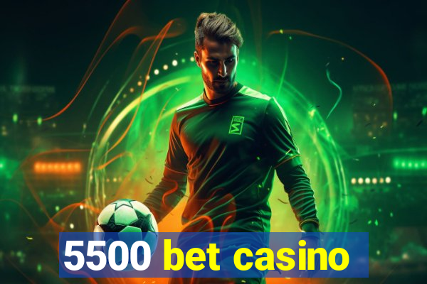 5500 bet casino