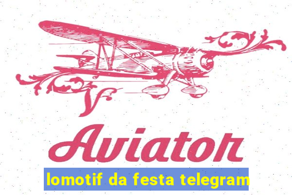 lomotif da festa telegram