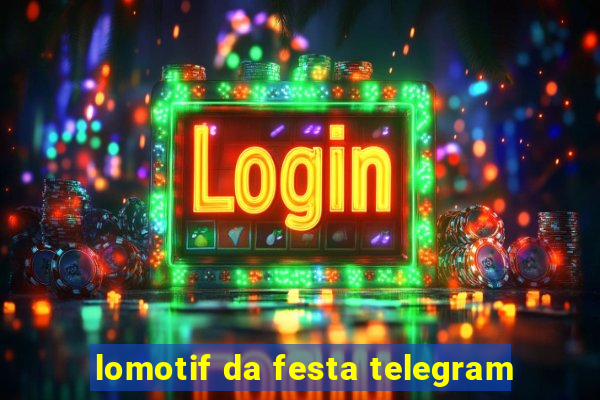 lomotif da festa telegram