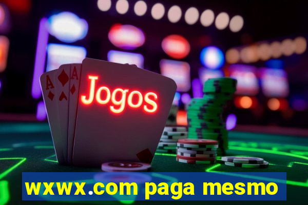 wxwx.com paga mesmo