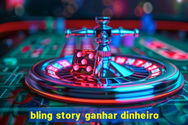 bling story ganhar dinheiro